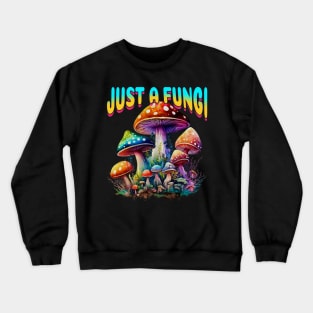 Fungi Mushroom Just A Fungi Crewneck Sweatshirt